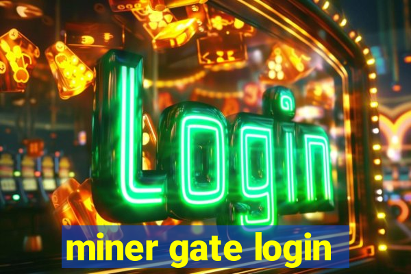 miner gate login